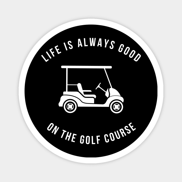 Life Is Always Good On The Golf Course Funny Magnet by Lasso Print